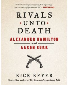  Rivals Unto Death: Alexander Hamilton and Aaron Burr 